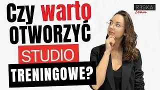 Czy warto otworzyć STUDIO TRENINGOWE? (odc. 114)