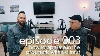FAMILY MINISTRY LEADERSHIP: Episode 003 {How to Operate in the Prophetic (special guest Ed Traut)}