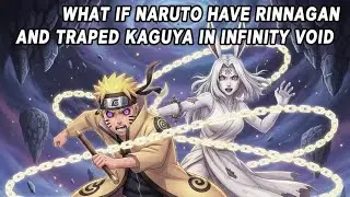 What if naruto have the rinnagan and trap kaguya in the infinity void | Full Movie |