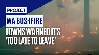 HEADLINES: WA Towns Warned It's 'Too Late To Leave' As Fires Near