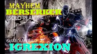 [ Lost Ark ] - MAYHEM BERSERKER - T5 Guardian Raid Solo - IGREXION