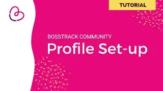 Completing your Bosstrack Profile