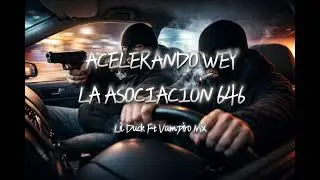 ACELERANDO WEY-LA ASOCIACI&Oacute;N 646|Lil Duck X Vampiro Mx