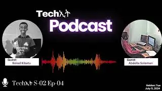 TechኢትPodcast S02 Ep04 [Guest: Kerod Kibatu and Abdella Solomon ]