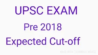Upsc pre exam 2018 expected Cut-off