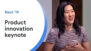 Основной доклад об инновациях в сфере продуктов от Google Cloud в Великобритании &mdash; Next '19