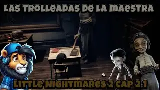 Little Nightmares 2 Cap 2.1 || La escuela Troll de La maestra resurreccion