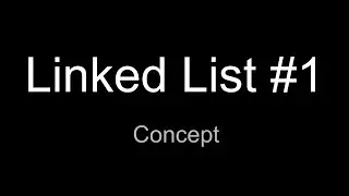 Linked List #1 - Concept