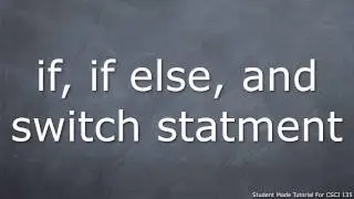 Branching Statements: if, if else, switch