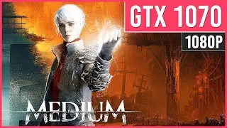 The Medium - GTX 1070 - PC Performance Benchmark | 1080p