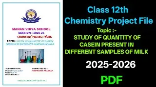Study of Quantity of Casein Present in Different Samples of Milk | Class 12 Chemistry Project PDF