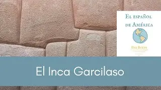 El Inca Garcilaso: memoria mestiza y lengua imperial
