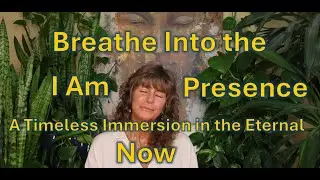 Breathe Into the I Am Presence   A Timeless Immersion in the Eternal Now