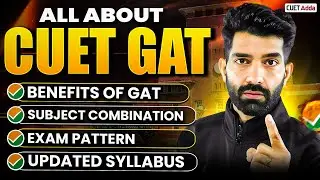 All About CUET GAT 2026 Explained 📑 | Latest Syllabus, Exam Pattern & Why GAT is Important