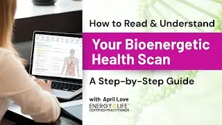 How to Read & Understand Your Bioenergetic Health Scan || Step-by-Step Guide with April Love