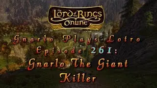 LOTRO #261: Gnarlo The Giant Killer