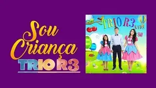 Trio R3 - Sou Criança ( Lyric Video)