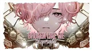 ☆BROKEN LIKE ME 《Epic Nightc¤re》 - Citizen Soldier☆
