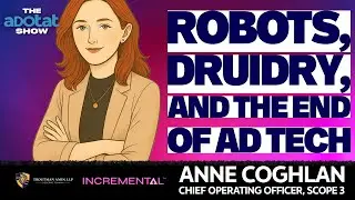 AI, Agentic & Adtech: Anne Coghlan Takes a Blowtorch to Ad Tech: