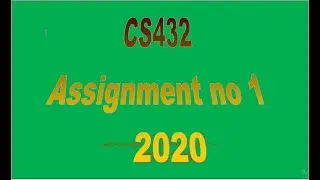 CS432 Assignment no 1 2020