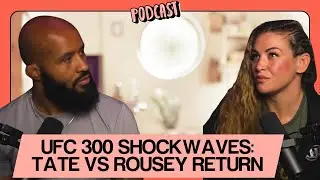UFC 300 Shockwaves: Tate vs Rousey Return MIGHTYcast 🔥💥 EP.12