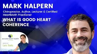 Accelerated Health TV - What Is Good Heart Coherence with Mark Halpern