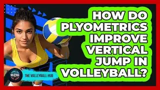How Do Plyometrics Improve Vertical Jump In Volleyball? - The Volleyball Hub