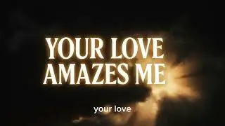 Your Love Amazes Me