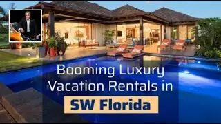 Growing Trend: Luxury Vacation Rentals in Southwest Florida