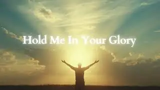Hold Me In Your Glory