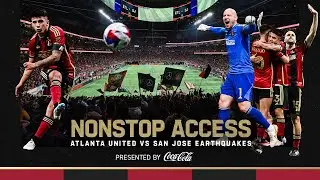 An unforgettable Chapter 1 | NONSTOP ACCESS, Atlanta United vs San Jose Earthquakes