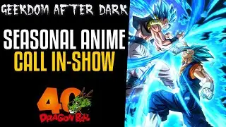 SEASONAL Dragon Ball's Future - Geekdom After Dark: CALL IN SHOW!
