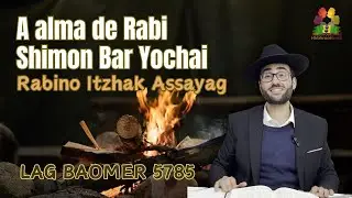 Lag Baomer 5785 - A alma de Rabi Shimon Bar Yochai - Rabino Itzhak Assayag - Hidabroot Brasil (2025)