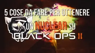 Le 5 cose da fare per ottenere un Nuclear su Black Ops 2!