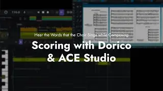 Hear the Words that the Choir Sings while Composing: Scoring with Dorico 5 & ACE Studio