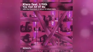 Kiaro feat. Li'lith - You Feel All Of Me (Paul Hazendonk & Return To Saturn Remix)