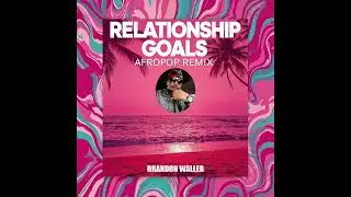 Brandon Waller - Relationship Goals (Afropop Remix Official Audio)