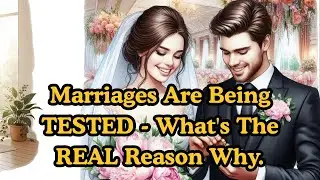 Marriages Are Being TESTED - What's The REAL Reason Why