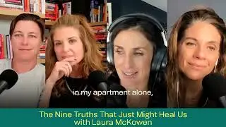 273. THE NINE TRUTHS THAT JUST MIGHT HEAL US WITH LAURA MCKOWEN