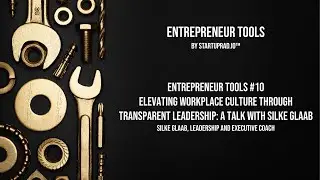 Entrepreneur Tools 10 -  Elevating Workplace culture through transparent leadership