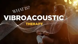 What is Vibroacoustic Therapy