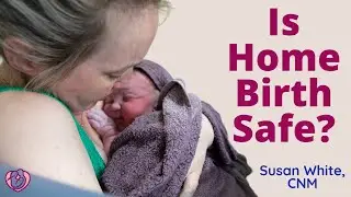 Is Home Birth Safe? (Home Birth Series Part 1)