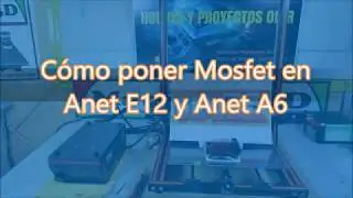 Anet E12 y A6 cómo poner de forma correcta los mosfets
