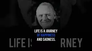 Life is Journey of Happiness and Sadness - Anthony Hopkins says #motivation #anthonyhopkins #usa
