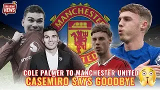 CASEMIRO SAYS GOODBYE! 🔴 Legend Confirms Exit & SHOCK Cole Palmer to Man Utd Rumors!