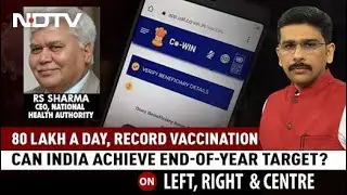India's Vaccine Record Moment Of Celebration: RS Sharma, Head, CoWin | Left, Right & Centre