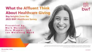 What the Affluent Think About Healthcare Giving: Key Insights from the 2025 BWF Healthcare Survey