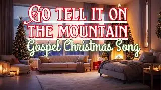 Go Tell It on the Mountain - Upbeat Piano Instrumental Gospel Christmas Song