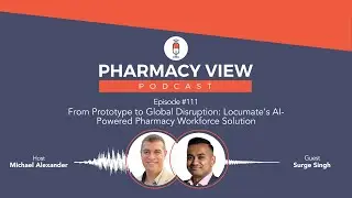 EP 111 - Pharmacy View Podcast - From Prototype to Global Disruption