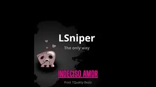 LSniper Tow | iNDECISO AMOR | Prod. TQuality Beatz #rapromantico